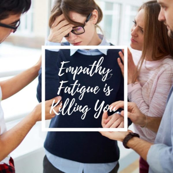 empathy-fatigue-is-killing-you